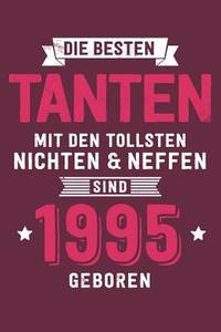 Die Besten Tanten mit den tollsten Nichten & Neffen: sind 1995 geboren - Notizbuch liniert mit...