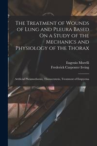 The Treatment of Wounds of Lung and Pleura Based On a Study of the Mechanics and Physiology of...