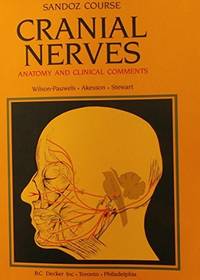 Cranial Nerves : Anatomy and Clinical Comments by Wilson-Pauwels, Linda / Akesson, Elizabeth / Stewart, Patricia A - 1988