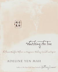 Watching the Tree A Chinese Daughter Reflects on Happiness, Tradition and Spritual Wisdom