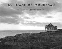 An Image of Monhegan : Platinum Prints by John Kleinhans by Kleinhans, John : Steiner, Raymond J. (Introduction) - 1997