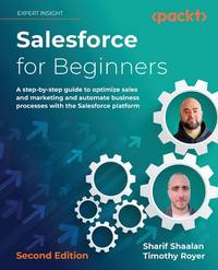 Salesforce for Beginners: A step-by-step guide to optimize sales and marketing and automate...