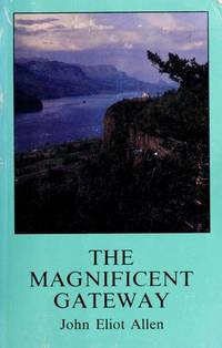 The Magnificent Gateway: A Geology of the Columbia River Gorge de Allen, John Eliot - 1979