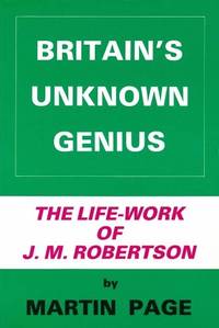 Britain's Unknown Genius: Introduction to the Life-work of John Mackinnon Robertson