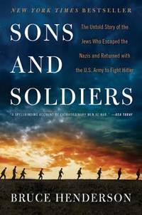 Sons and Soldiers: The Untold Story of the Jews Who Escaped the Nazis and Returned with the U.S....