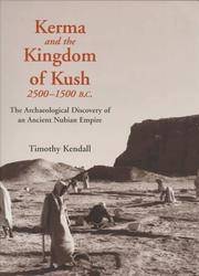 Kerma and the Kingdom of Kush, 2500-1500 B.C.: The Archaeological Discovery of an Ancient Nubian Empire Kendall, Timothy