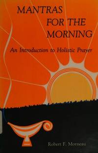 MANTRAS FOR THE MORNING An Instruction to Holistic Prayer