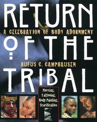 Return of the Tribal: Celebration of Body Adornment, Piercing, Tattooing, Scarification, Body Painting by Camphausen, Rufus C - 1999