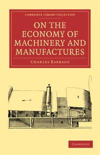 On the Economy of Machinery and Manufactures (Cambridge Library Collection - History of Printing, Publishing and Libraries) by Babbage, Charles