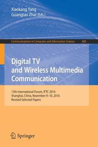 Digital TV and Wireless Multimedia Communication: 13th International Forum, IFTC 2016, Shanghai,...