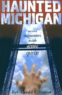 Haunted Michigan: Recent Encounters with Active Spirits de Gerald S. Hunter - 2000-10-18