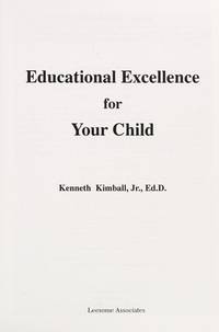 Educational Excellence for Your Child: A How to Do It Guide to Help You Increase the Possibility...