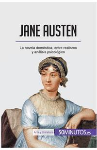 Jane Austen: La novela doméstica, entre realismo y análisis psicológico (Arte y literatura)...