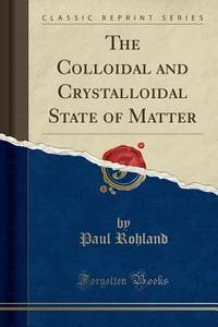 The Colloidal and Crystalloidal State of Matter (Classic Reprint)