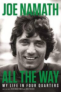 All the Way: My Life in Four Quarters by Joe Namath - 1st Edition - 2019 - from Wilmington Books (SKU: ABE-1558800199272)