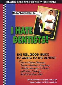 Nothin Personal Doc, I Hate Dentists!: The Feel Good Guide to Going to the Dentist
