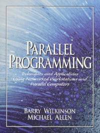 Parallel Programming : Techniques and Applications Using Networked Workstations and Parallel...