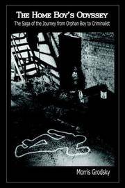 THE HOME BOY'S ODYSSEY: The Saga of the Journey from Orphan Boy to Criminalist