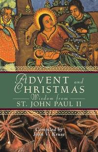 Advent and Christmas Wisdom From Pope John Paul II: Daily Scripture and prayers Together With...