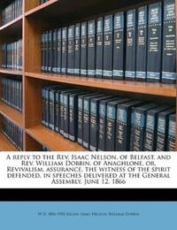 A reply to the Rev. Isaac Nelson, of Belfast, and Rev. William Dobbin, of Anaghlone, or,...