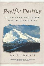 Pacific Destiny : The Three-Century Journey to the Oregon Country