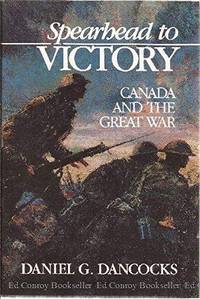 Spearhead to Victory; Canada and the Great War