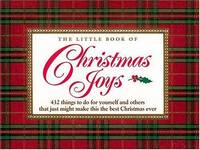 The Little Book of Christmas Joys: 432 Things to Do for Yourself and Others that Just Might Make...