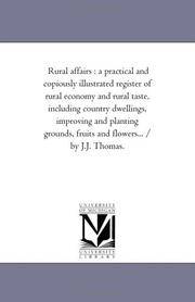 image of Rural Affairs: A Practical and Copiously Illustrated Register of Rural Economy and Rural Taste, including Country Dwellings, Improving and Planting Grounds, Fruits and Flowers... / by J.J. Thomas. Vol. 3.