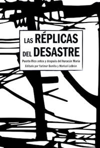 Las Réplicas del Desastre: Puerto Rico Antes Y Después del Huracán María