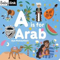 A is for Arab: ABCs of the Arab World (Babylink)