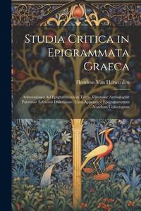 Studia Critica in Epigrammata Graeca: Adnotationes Ad Epigrammata in Tertio Volumine Anthologiae...