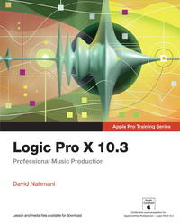 Logic Pro X 10. 3 - Apple Pro Training Series : Professional Music Production