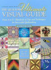 image of The Quilter's Ultimate Visual Guide: From A to Z-Hundreds of Tips and Techniques for Successful Quiltmaking (A Rodale Quilt Book)
