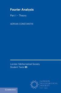 Fourier Analysis: Volume 1, Theory (London Mathematical Society Student Texts)