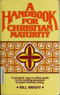 A Handbook for Christian Maturity by Bright, Bill - 1981-01-01