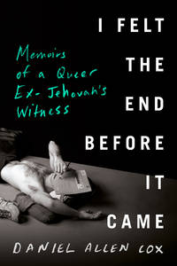 I Felt the End Before It Came : Memoirs of a Queer Ex-Jehovah's Witness