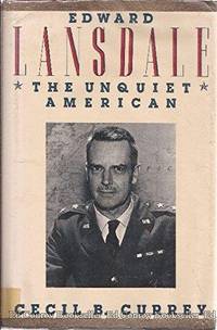 Edward Lansdale: The Unquiet American by Currey, Cecil B