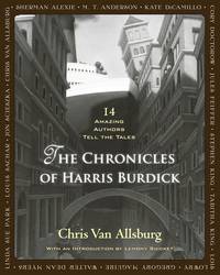 The Chronicles of Harris Burdick: Fourteen Amazing Authors Tell the Tales / With an Introduction...