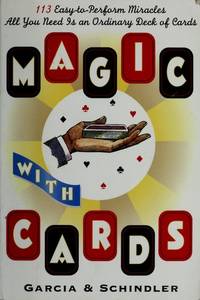 Magic with cards : 113 easy-to-perform miracles with an ordinary deck of cards