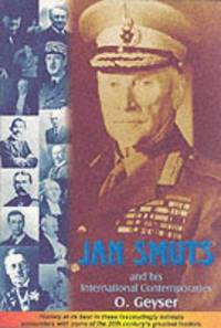 Jan Smuts and his International Contemporaries by Geyser, O