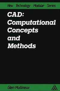 Cad: Computational Concepts and Methods (New Technology Modular Series)