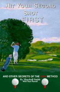 Hit Your Second Shot First: And Other Secrets of the Kiss Method