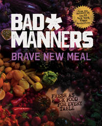 Brave New Meal: Fresh as F*ck Food for Every Table: A Vegan Cookbook (Bad Manners)