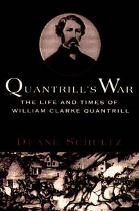Quantrill's War: The Life and Times of William Clarke Quantrill 1837-1865 by Duane Schultz - Hardcover - 1996-09-01 - from Brats Bargain Books (SKU: SKU000045587)