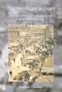 Nigerian Pidgin in Lagos : Language Contact, Variation and Change in an African Urban Setting