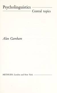 Psycholinguistics: Central Topics by Alan Garnham - 1985-12