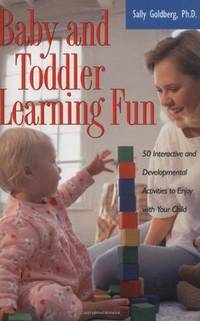 BABY AND TODDLER LEARNING FUN: 50 INTERACTIVE AND DEVELOPMENTAL ACTIVITIES
