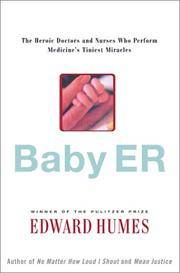 BABY ER : The Heroic Doctors and Nurses Who Perform Medicine's Tiniest Miracles Humes, Edward