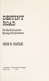 Destiny Road; the Gila Trail and the Opening of the Southwest