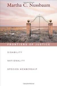 Frontiers of Justice: Disability, Nationality, Species Membership (The Tanner Lectures on Human...